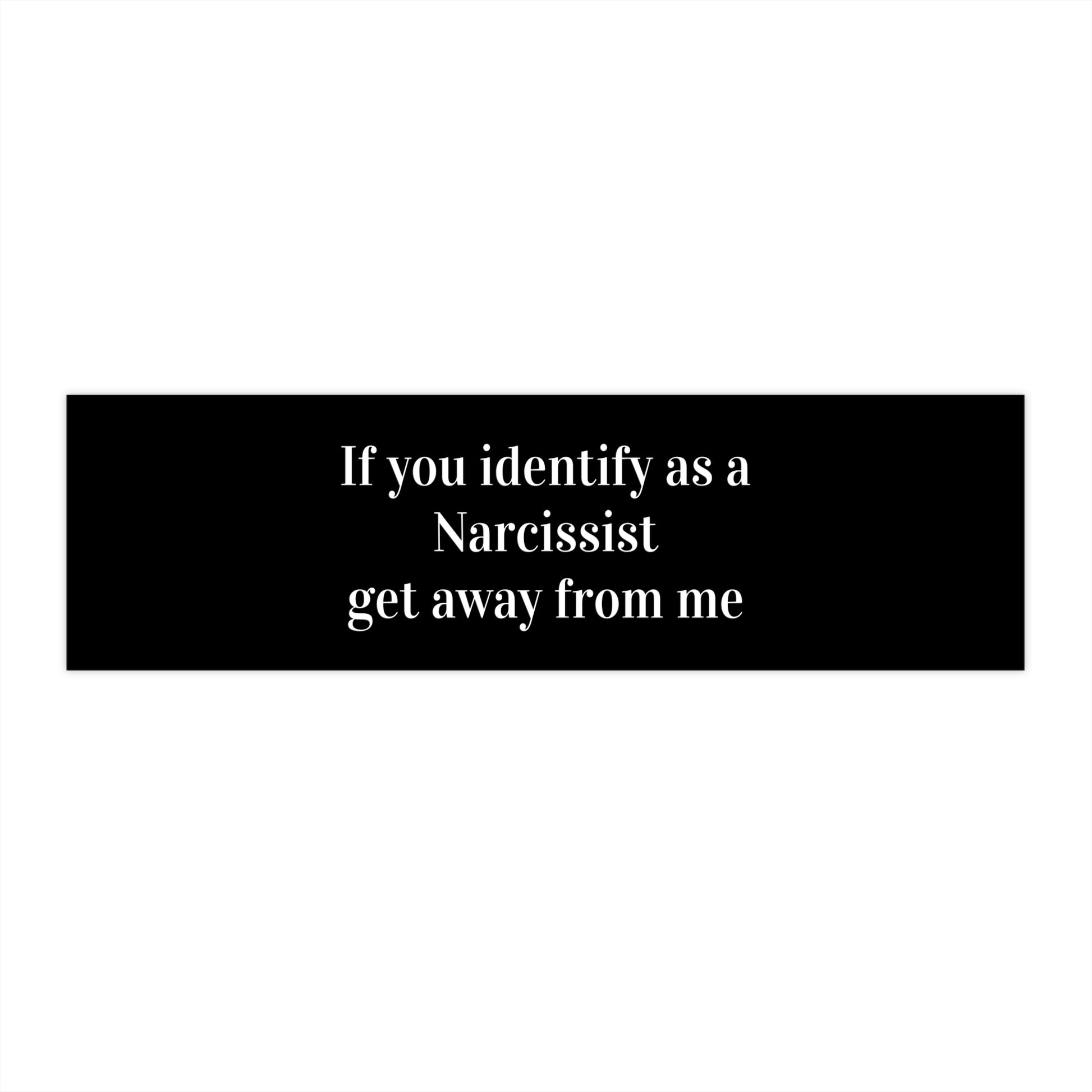 If You Identify as a Narcissist Get Away From Me - Bumper Stickers - by RecreatingKrista