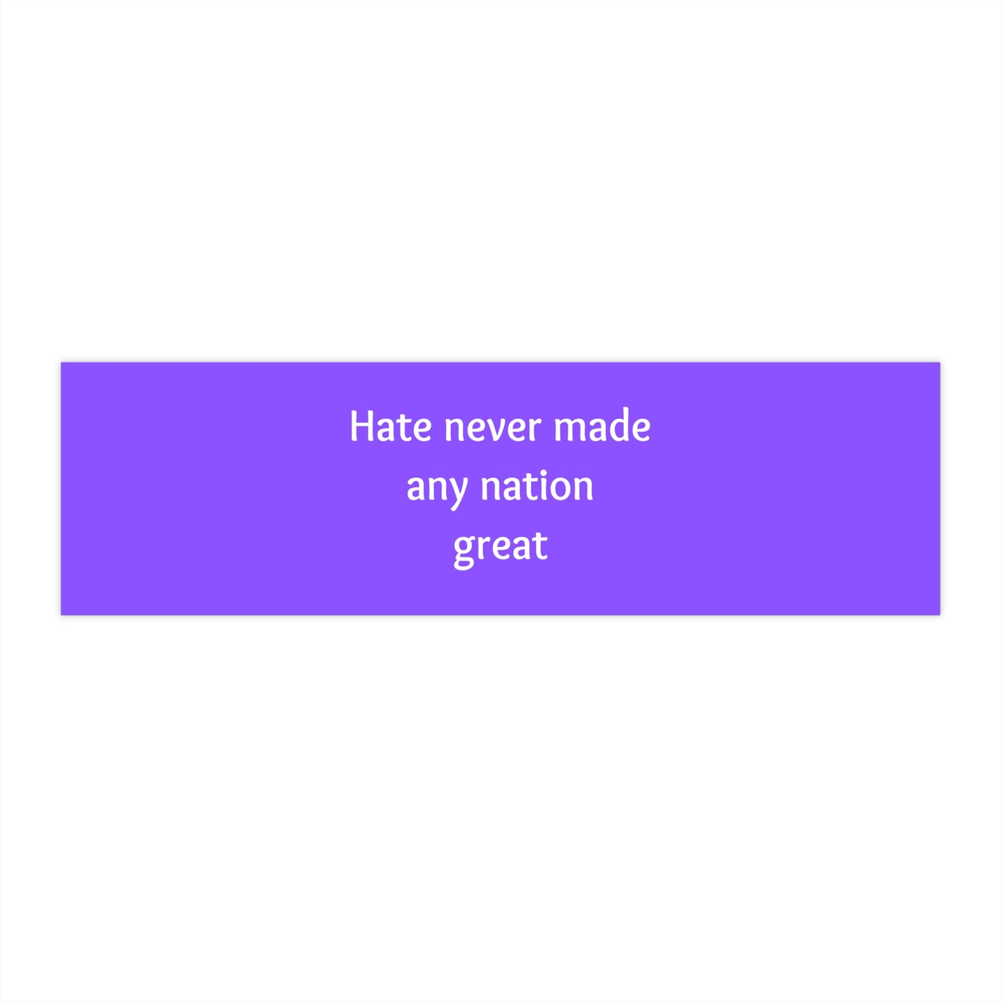 Hate Never Made Any Nation Great - Bumper Stickers - by RecreatingKrista