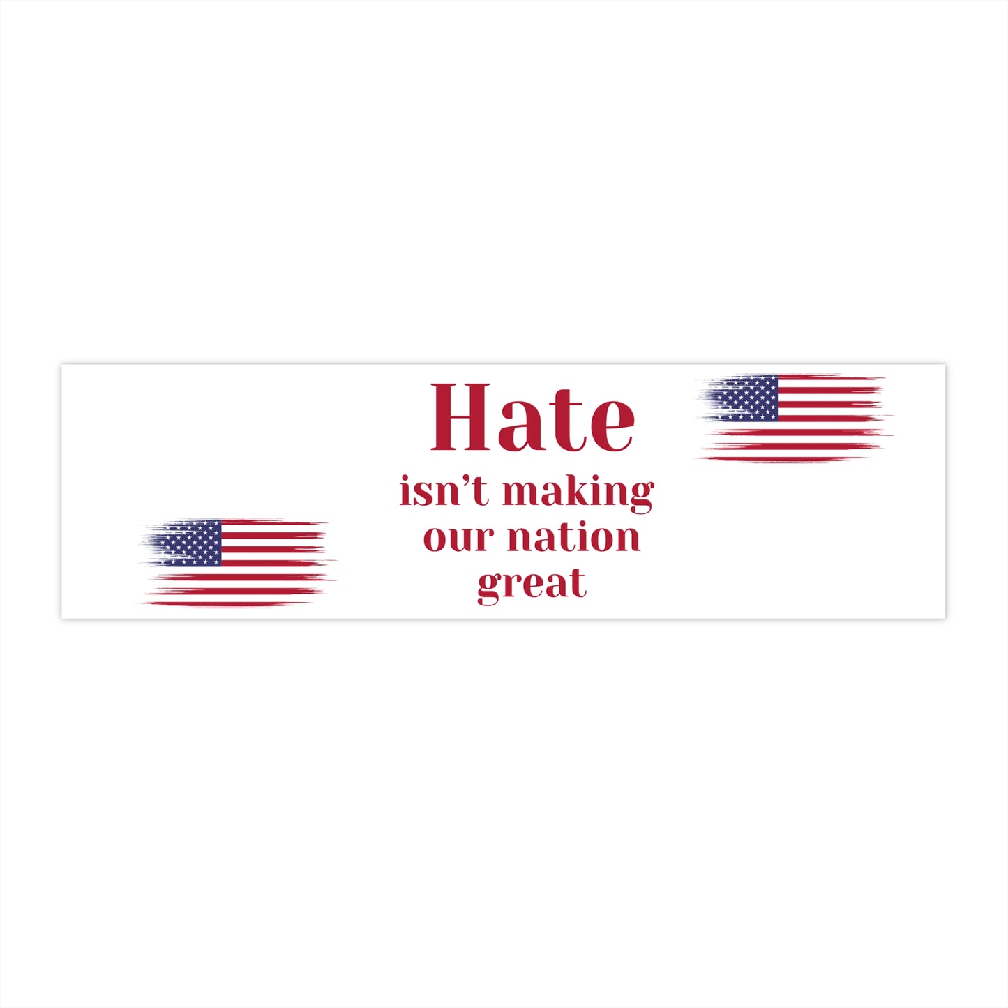 Hate Isn't Making Our Nation Great - Bumper Stickers - by RecreatingKrista