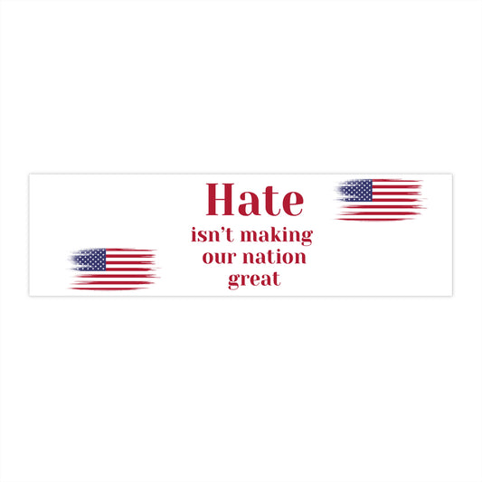 Hate Isn't Making Our Nation Great - Bumper Stickers - by RecreatingKrista