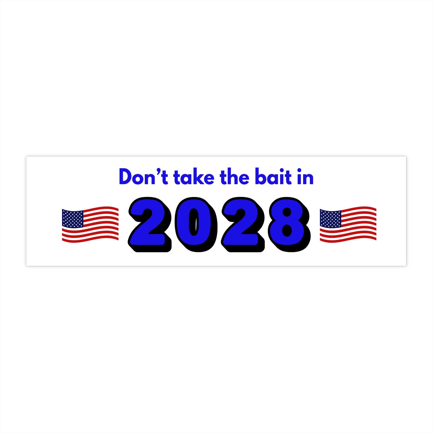 Don't Take The Bait in 2028 - Bumper Stickers - by RecreatingKrista