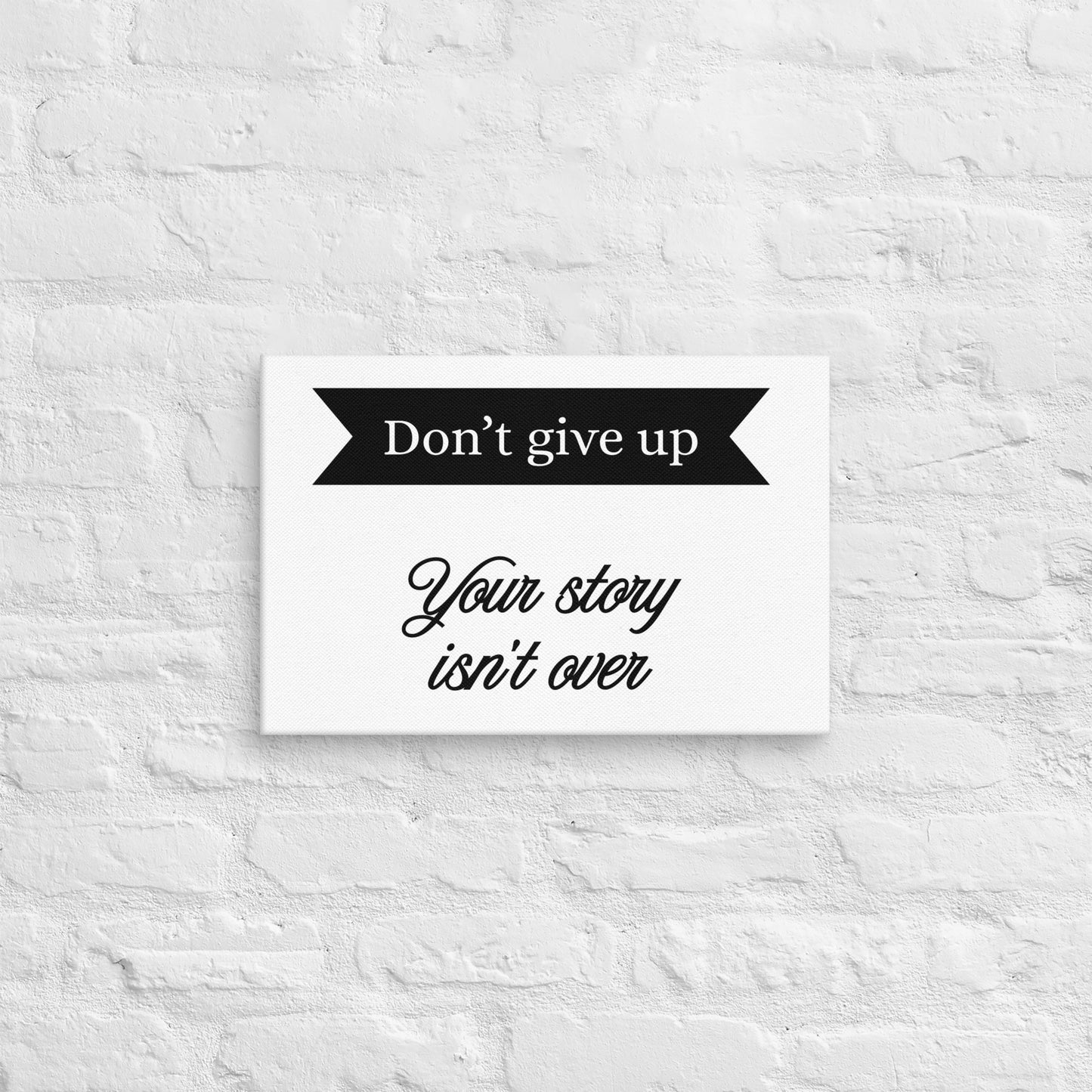 Don't Give Up Your Story Isn't Over Yet Canvas By EraofInk