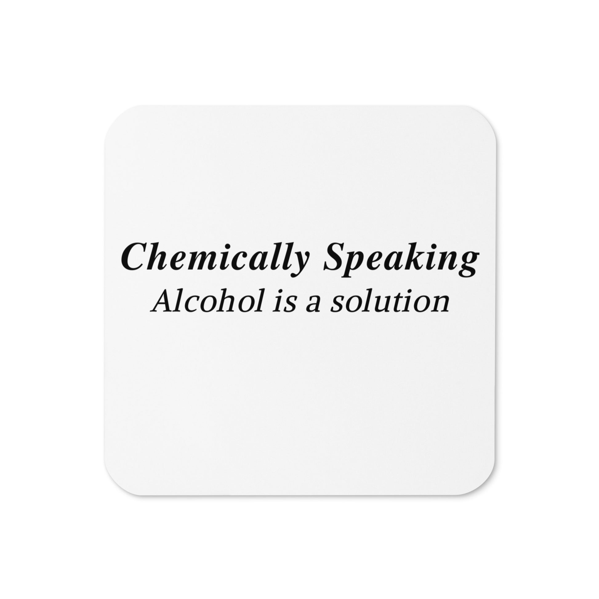 Chemically Speaking Alcohol is a Solution Funny Quote Cork-back Coaster by EraofInk