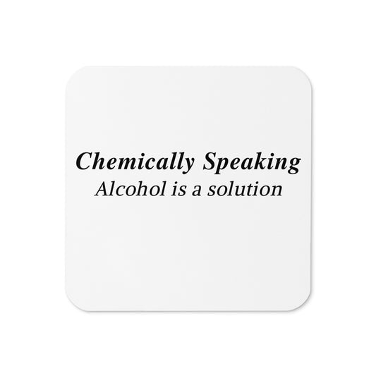 Chemically Speaking Alcohol is a Solution Funny Quote Cork-back Coaster by EraofInk