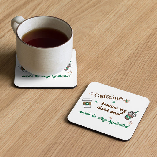 Caffeine Because My Dark Soul Needs to Stay Hydrated Funny Quote Cork-back Coasters by EraofInk