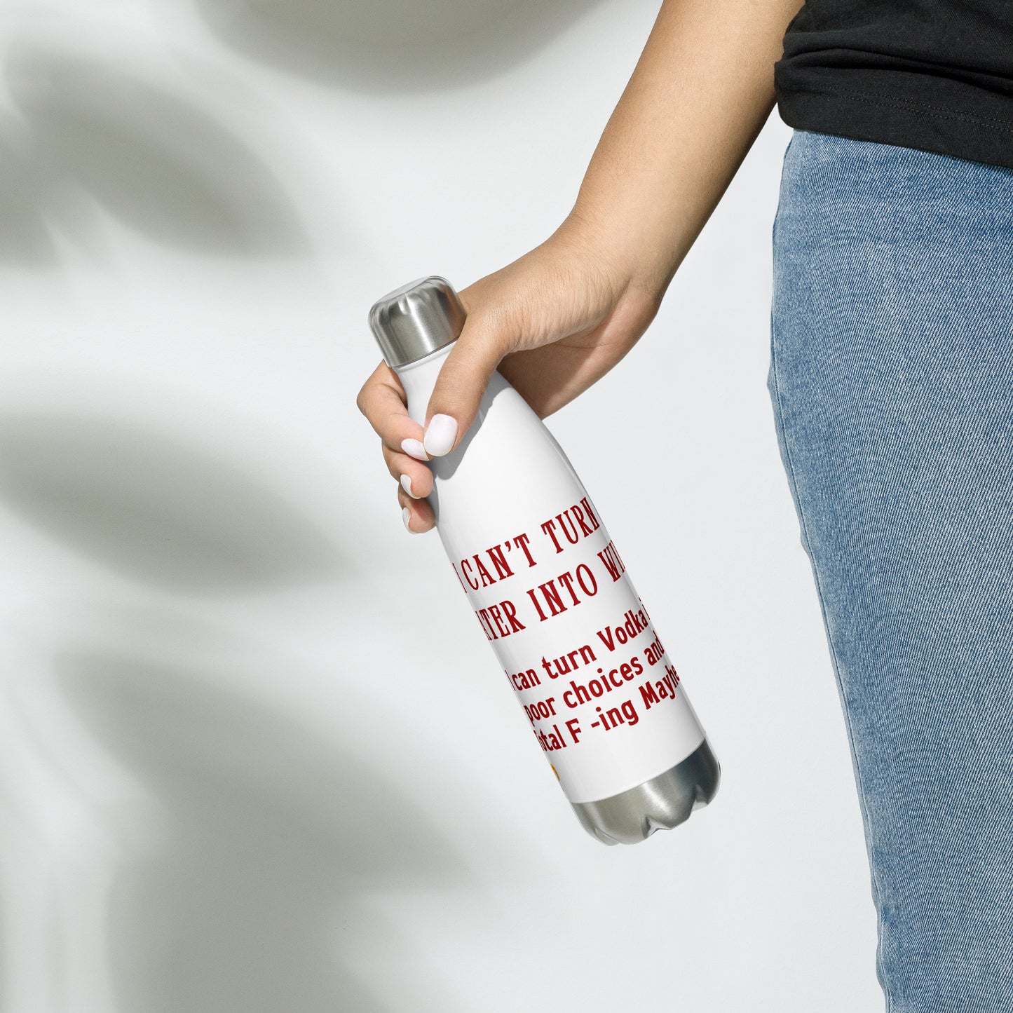 I Can't Turn Water into Wine but I Can Turn Vodka into Poor Choices & Total F-ing Mayhem Stainless steel water bottle by RecreatingKrista