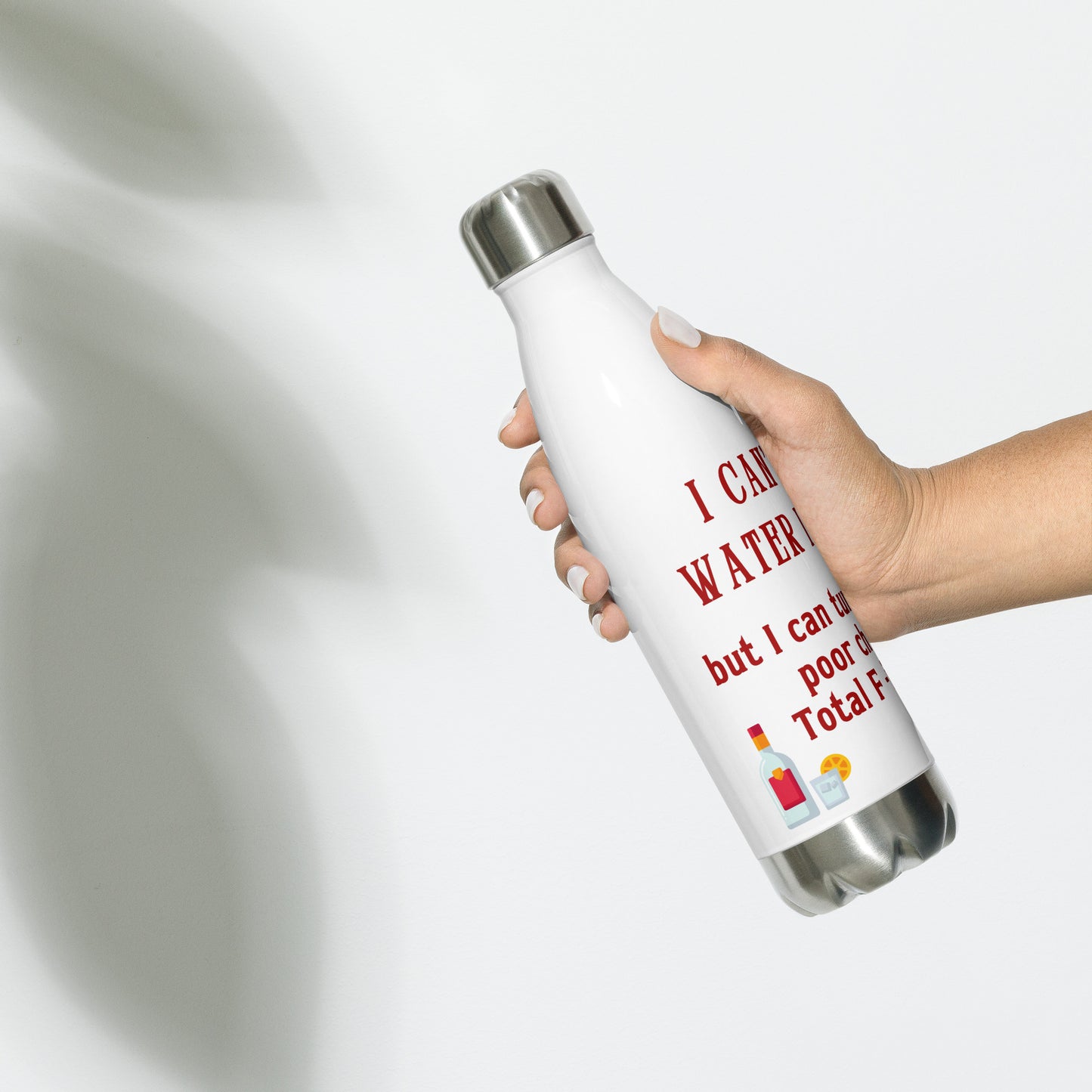 I Can't Turn Water into Wine but I Can Turn Vodka into Poor Choices & Total F-ing Mayhem Stainless steel water bottle by RecreatingKrista