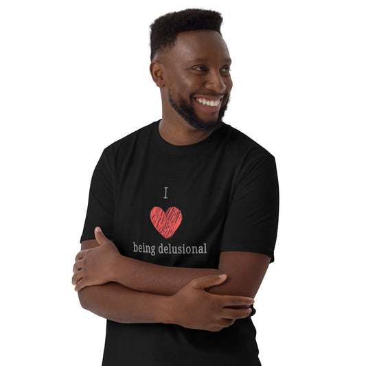 I Love Being Delusional Unisex Tee by EraofInk