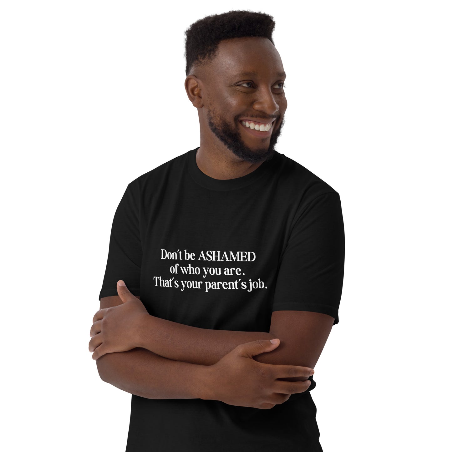 Don't Be Ashamed of Who You Are. That's Your Parent's Job Unisex Tee by EraofInk