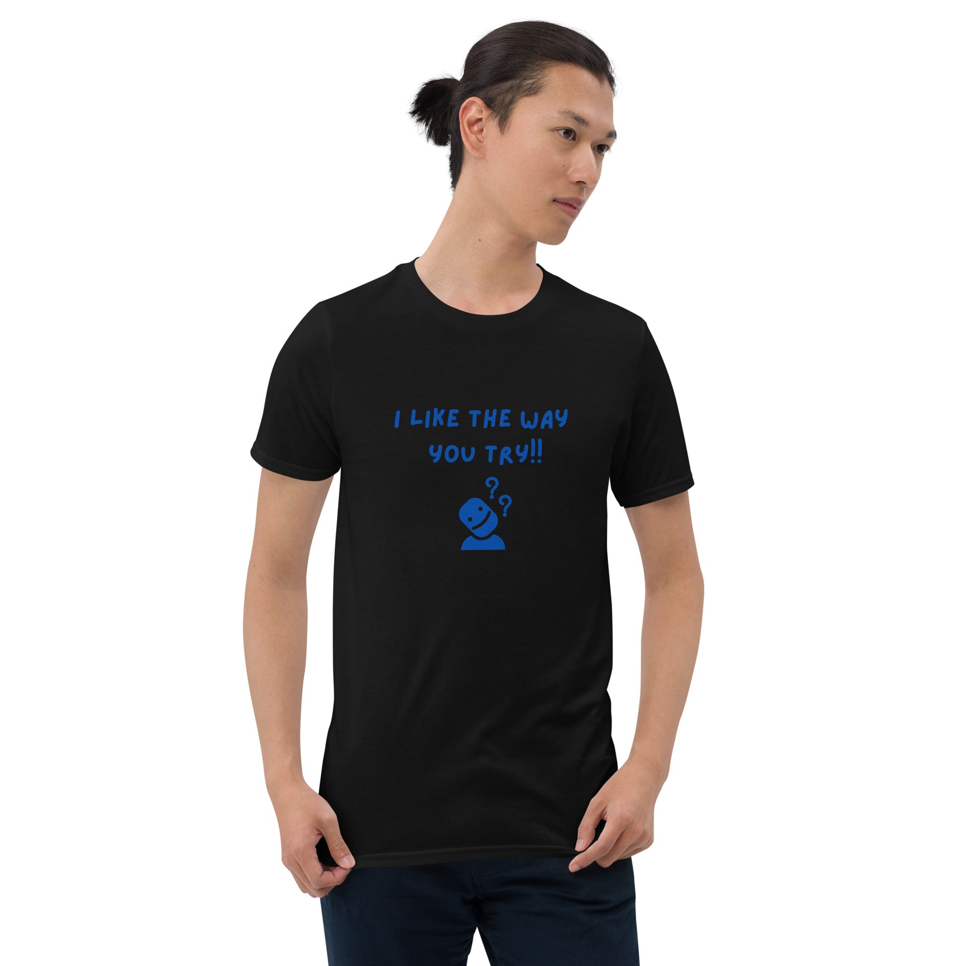 I Like the Way You Try Unisex Tee by EraofInk