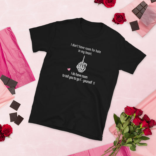 I Don't Have Room For Hate In My Heart. But I Do Have Room To Tell You To Go F- Yoursef Unisex Tee by EraofInk