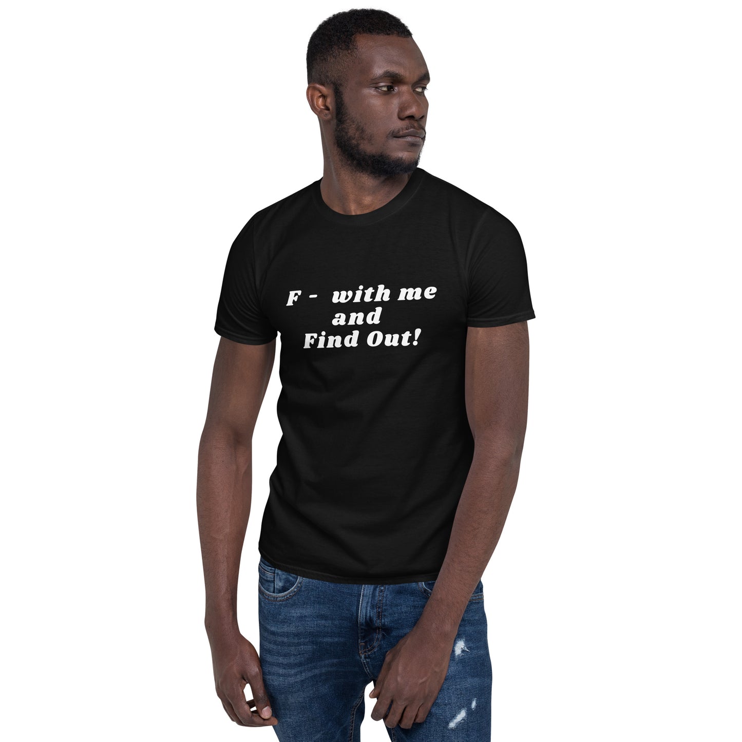 F- With Me and Find Out !!! Unisex Tee by EraofInk