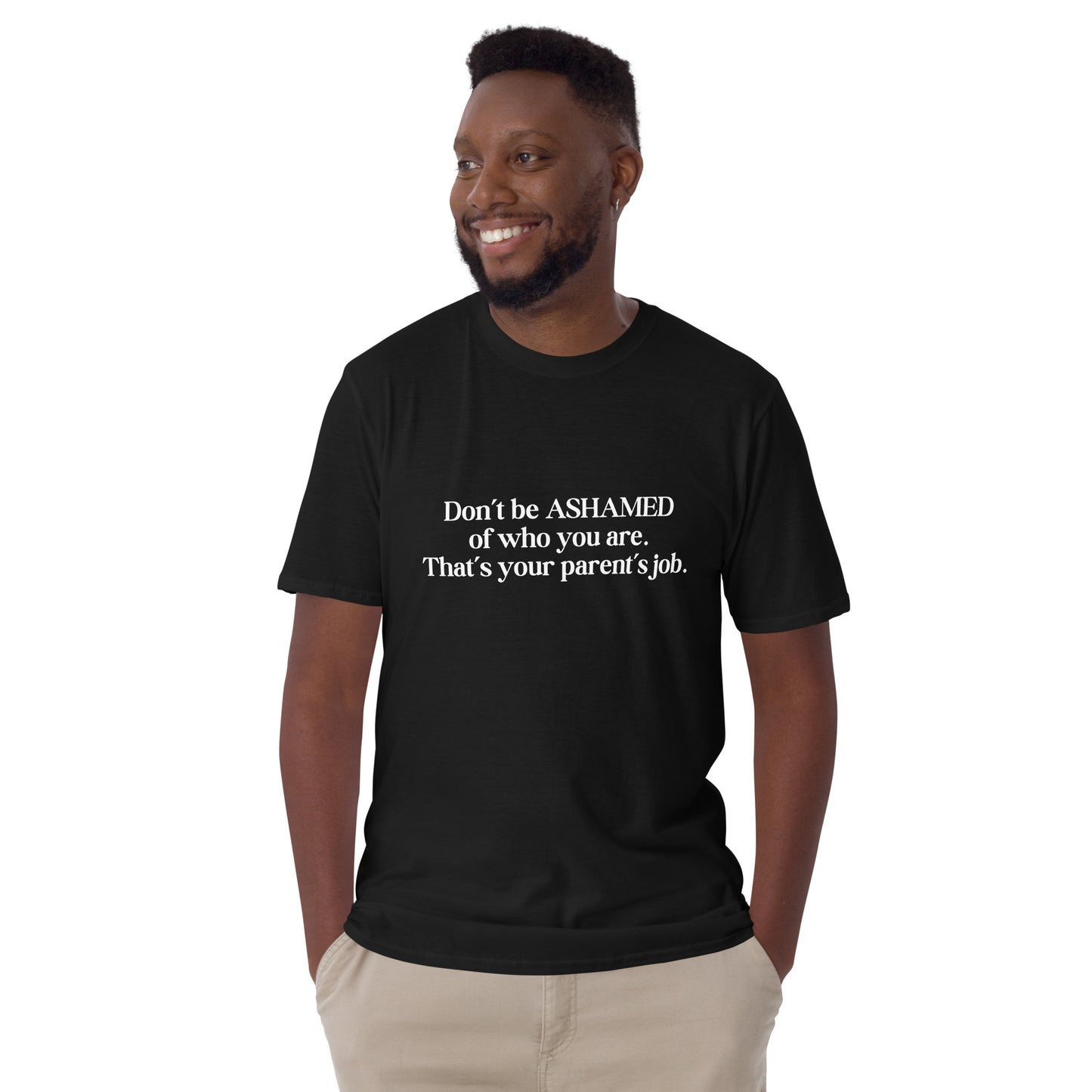 Don't Be Ashamed of Who You Are. That's Your Parent's Job Unisex Tee by EraofInk