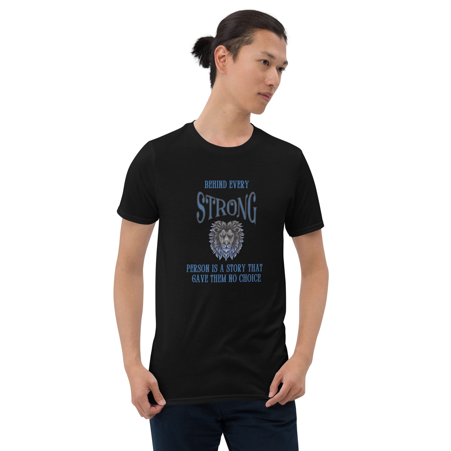 Behind Every Strong Person is a Story that Gave Them No Choice Unisex Tee by EraofInk