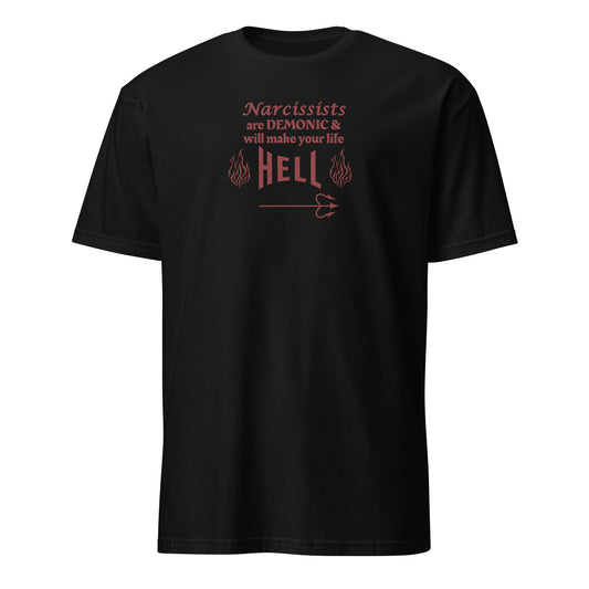 Narcissists are Demonic and Will Make Your Life Hell Unisex Tee by EraofInk