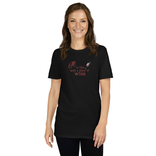 Wine Lover's Tee All is Fine with a Glass of Wine Unisex Tee by EraofInk