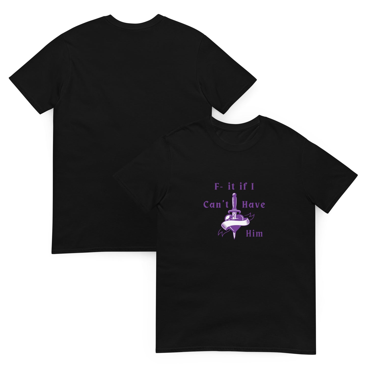 F- It If I Can't Have Him Unisex Tee by EraofInk