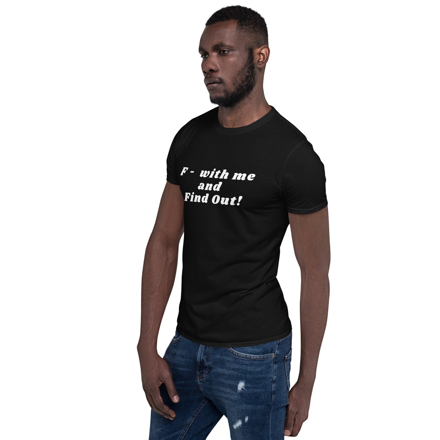 F- With Me and Find Out !!! Unisex Tee by EraofInk