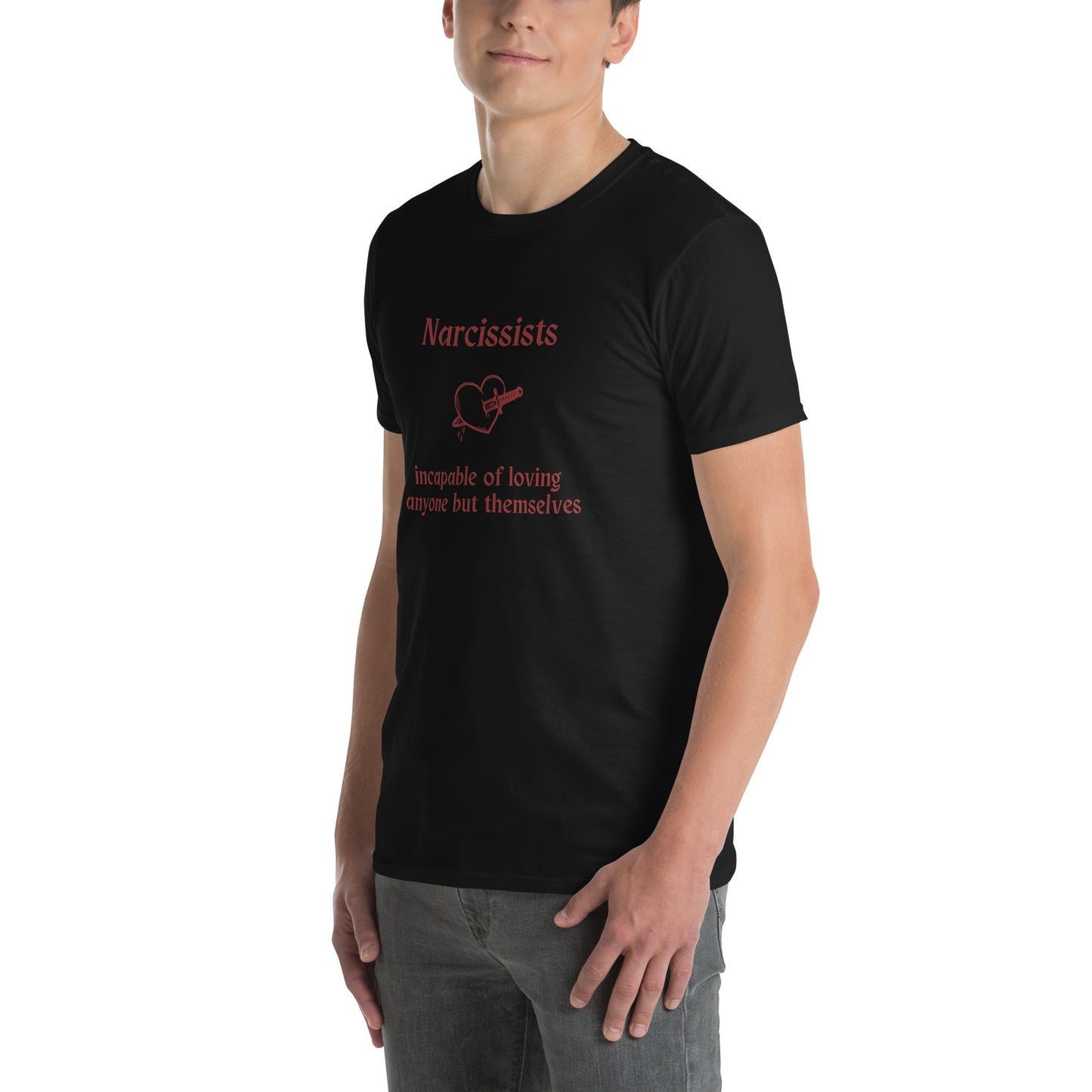 Narcissist Truth Quote Graphic Tee Incapable of Loving Anyone but Themselves Unisex Tee by EraofInk