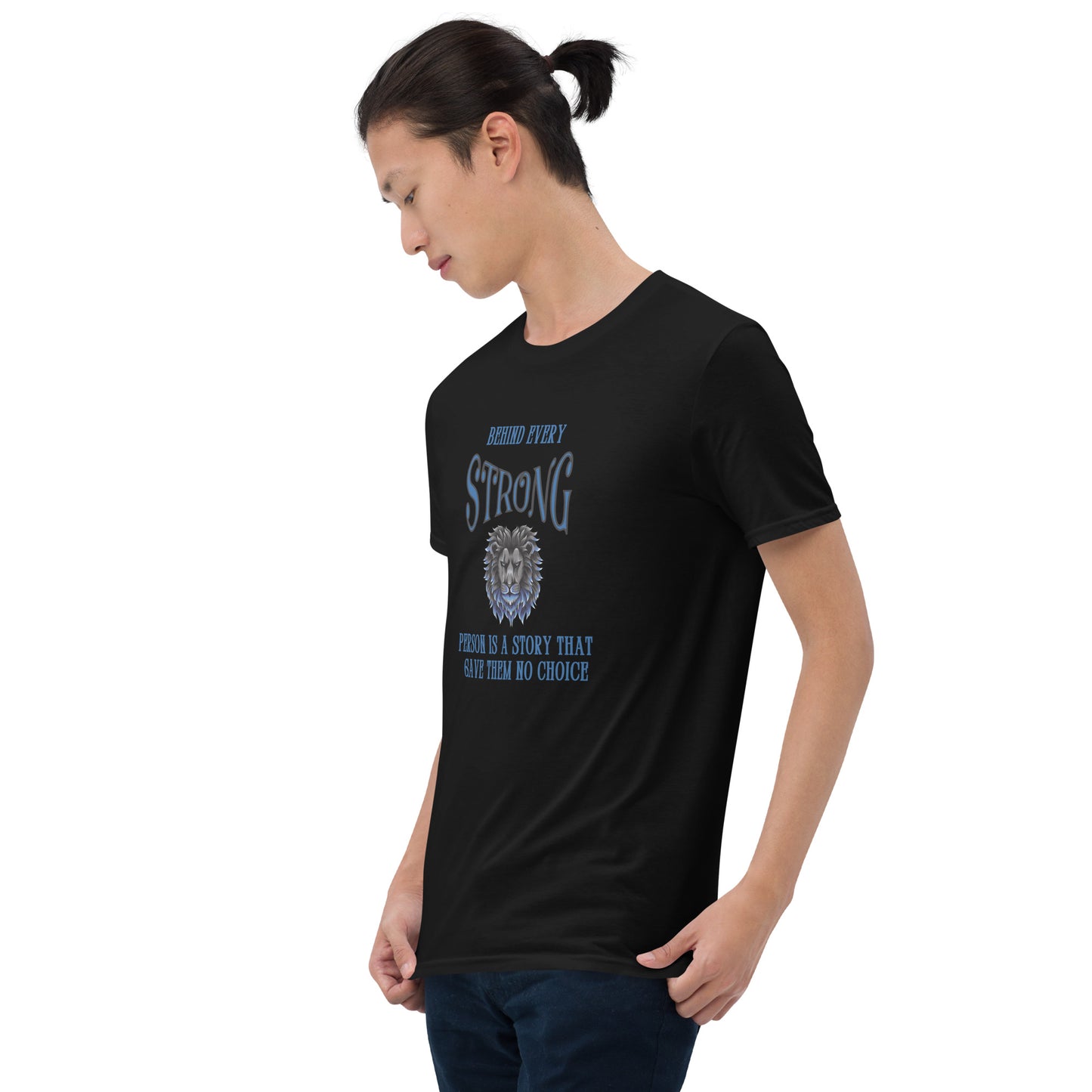 Behind Every Strong Person is a Story that Gave Them No Choice Unisex Tee by EraofInk