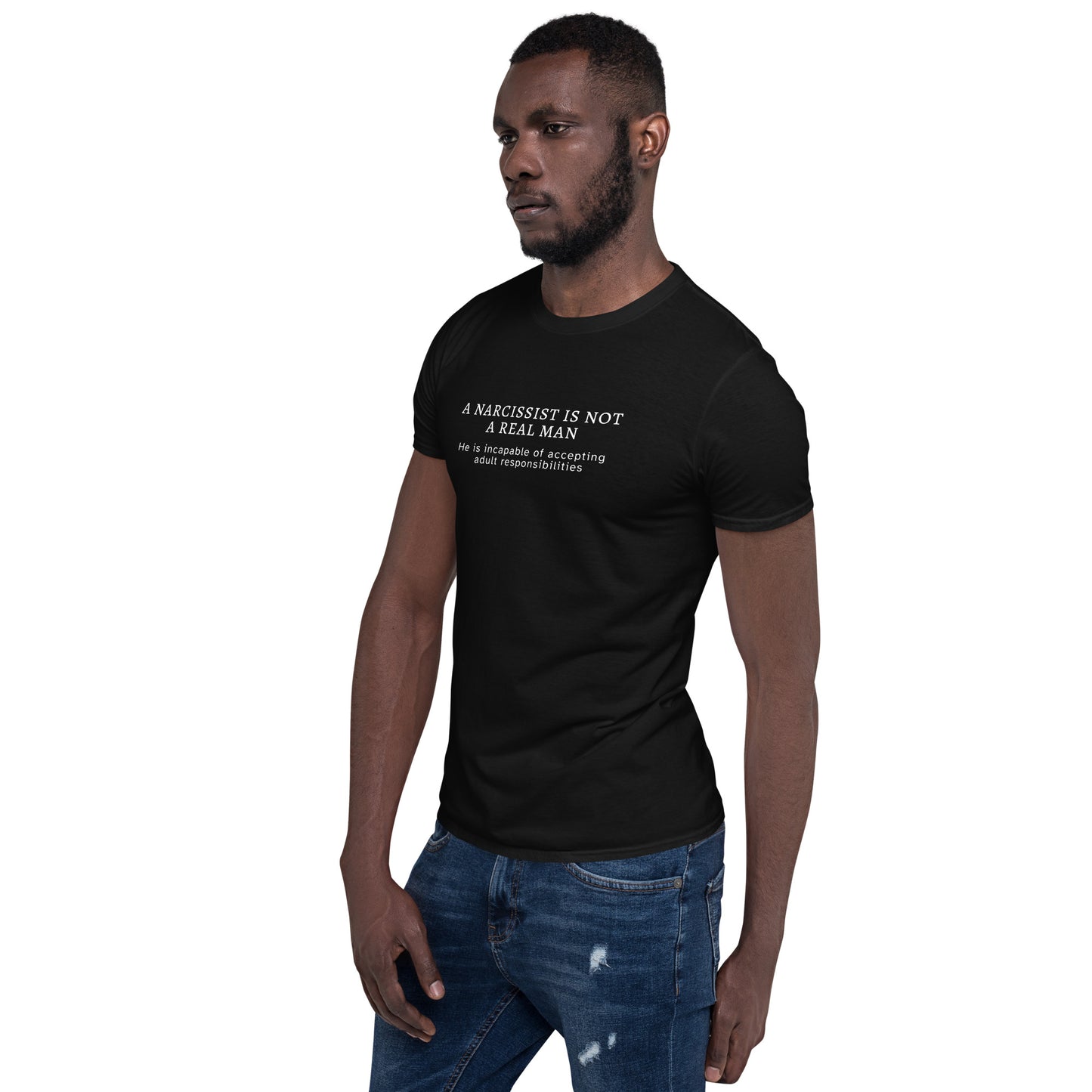 A Narcissist is NOT a Real Man He Is Unable to Accept Adult Responsibilities Unisex Tee by EraofInk