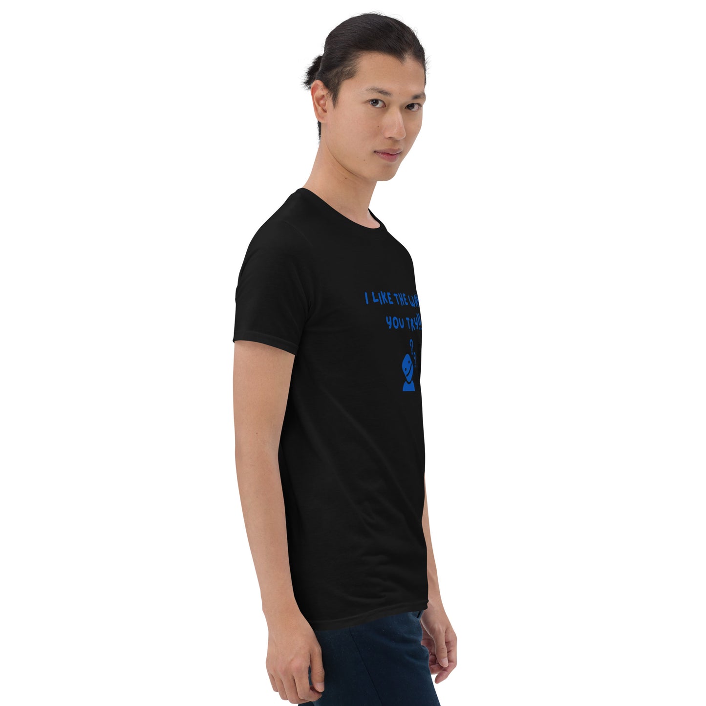 I Like the Way You Try Unisex Tee by EraofInk