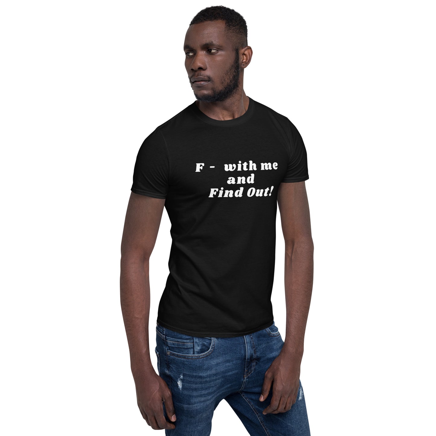 F- With Me and Find Out !!! Unisex Tee by EraofInk