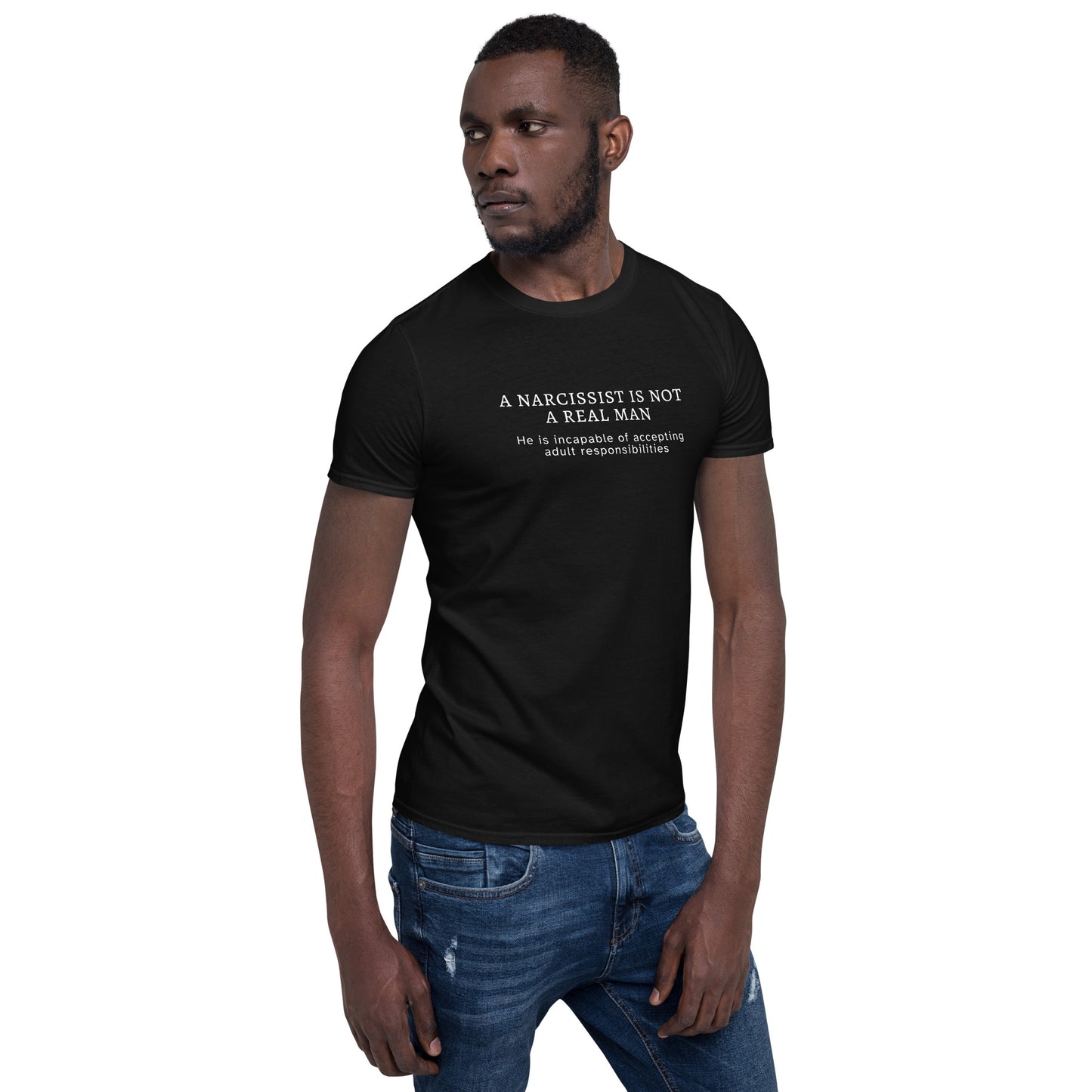 A Narcissist is NOT a Real Man He Is Unable to Accept Adult Responsibilities Unisex Tee by EraofInk