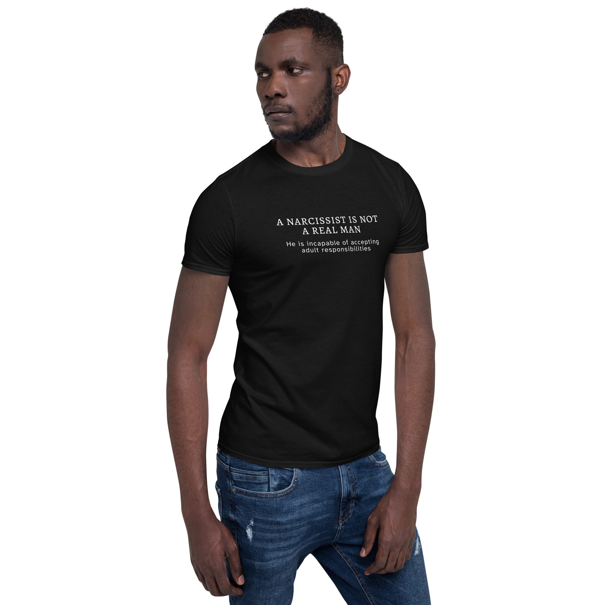 A Narcissist is NOT a Real Man He Is Unable to Accept Adult Responsibilities Unisex Tee by EraofInk