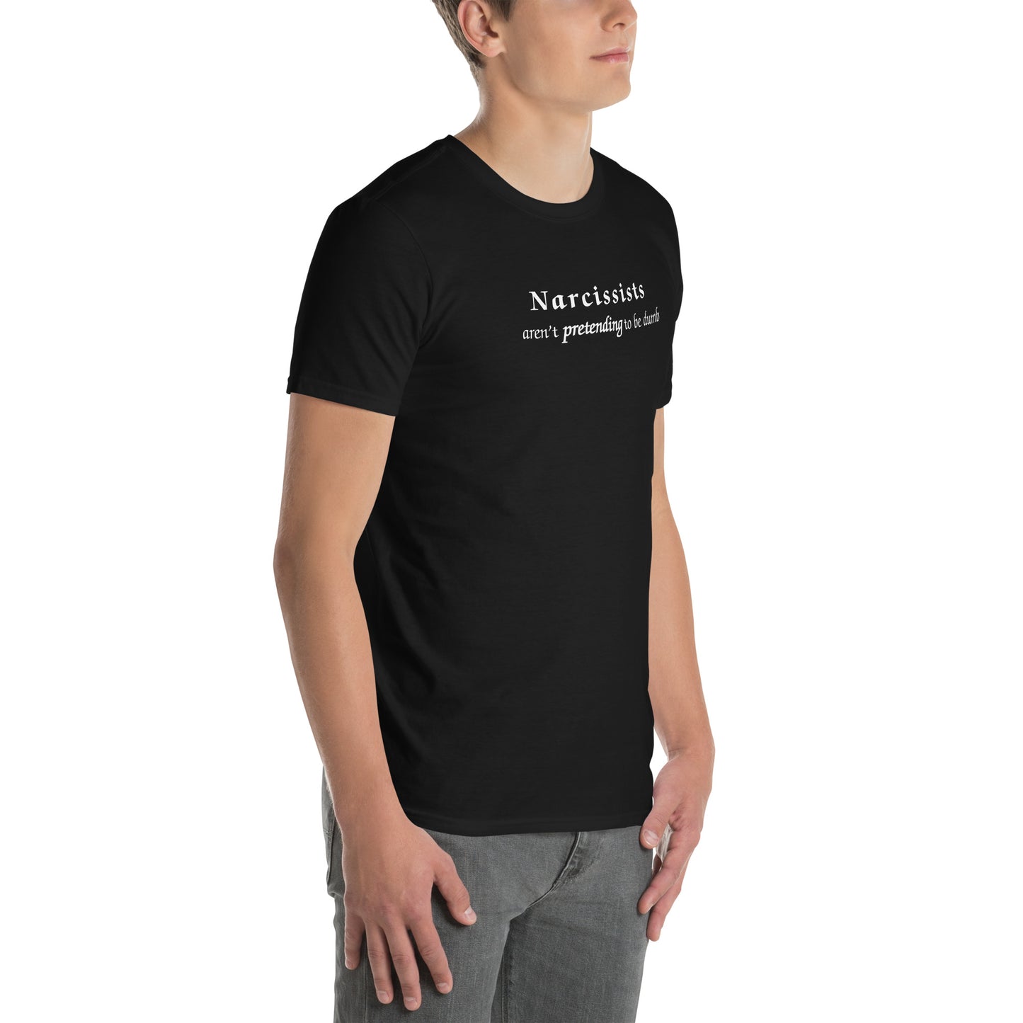 Narcissists Aren't Pretending to be Dumb Unisex Tee by EraofInk