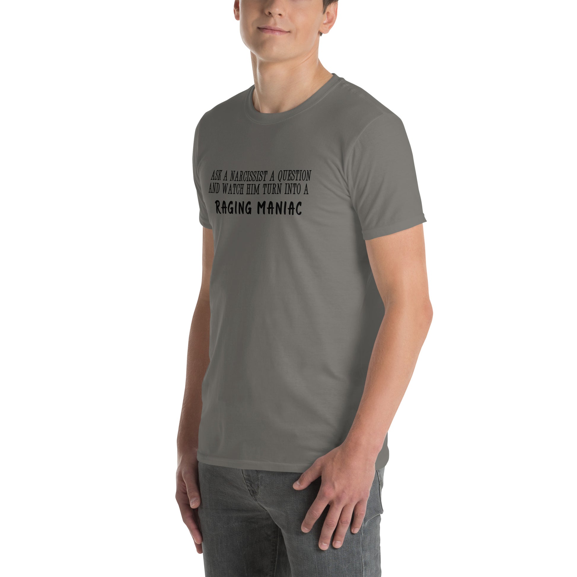 Ask a Narcissist a Question & Watch Him Turn into a RAGING MANIAC Unisex Tee by EraofInk