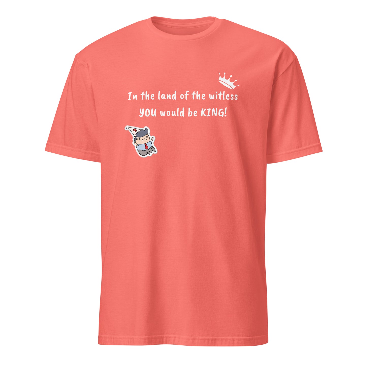 In the Land of the Witless You Would be King Unisex Tee by EraofInk