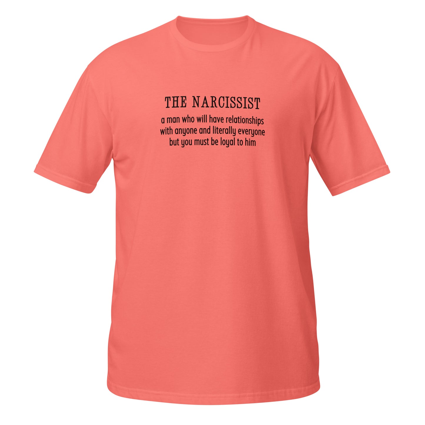 Narcissist Will Have Relationships Anyone & Everyone You Must Be Loyal Unisex Tee by EraofInk