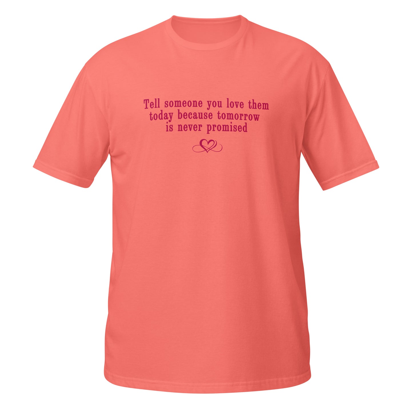 Don't Be Afraid to Say I Love You Tee Tomorrow Is Never Promised Unisex Tee by EraofInk