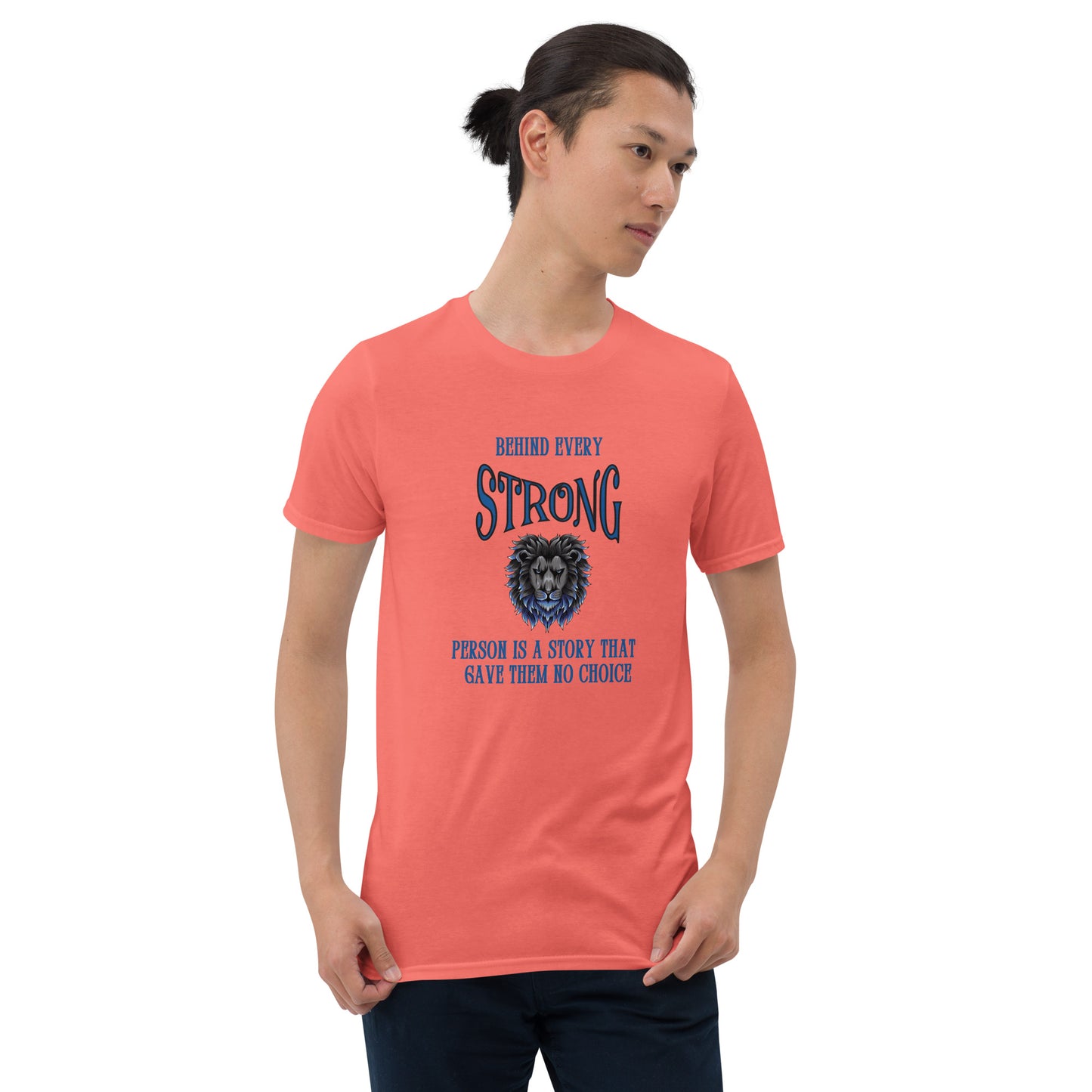Behind Every Strong Person is a Story that Gave Them No Choice Unisex Tee by EraofInk