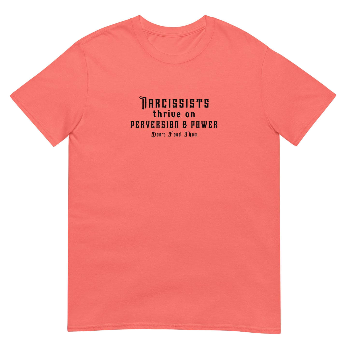 Narcissists Thrive on Perversion & Power Don't Feed Them Narcissist Satire Unisex Tee by EraofInk.