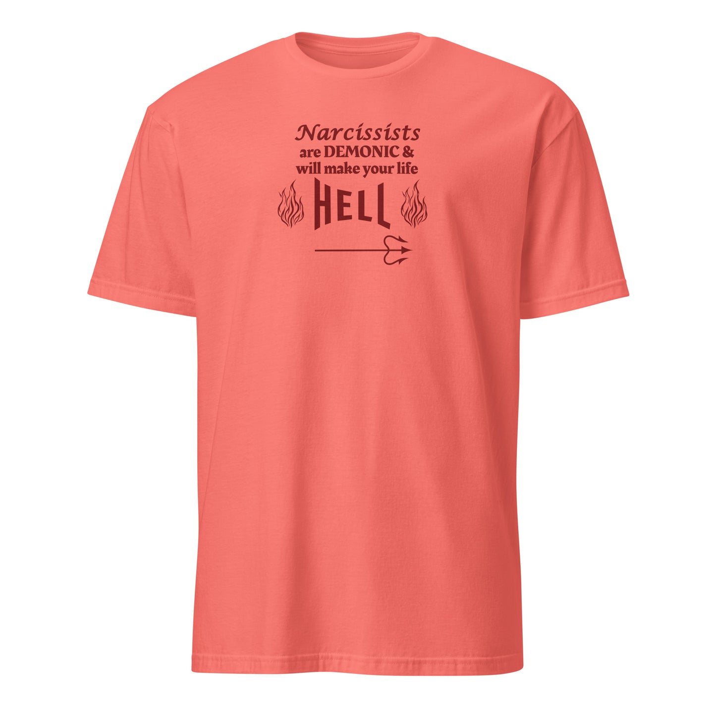 Narcissists are Demonic and Will Make Your Life Hell Unisex Tee by EraofInk
