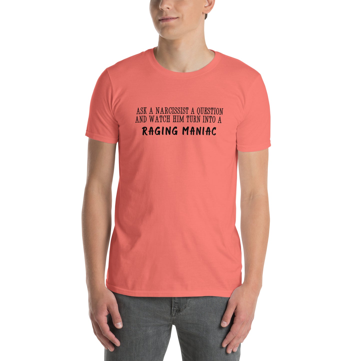 Ask a Narcissist a Question & Watch Him Turn into a RAGING MANIAC Unisex Tee by EraofInk