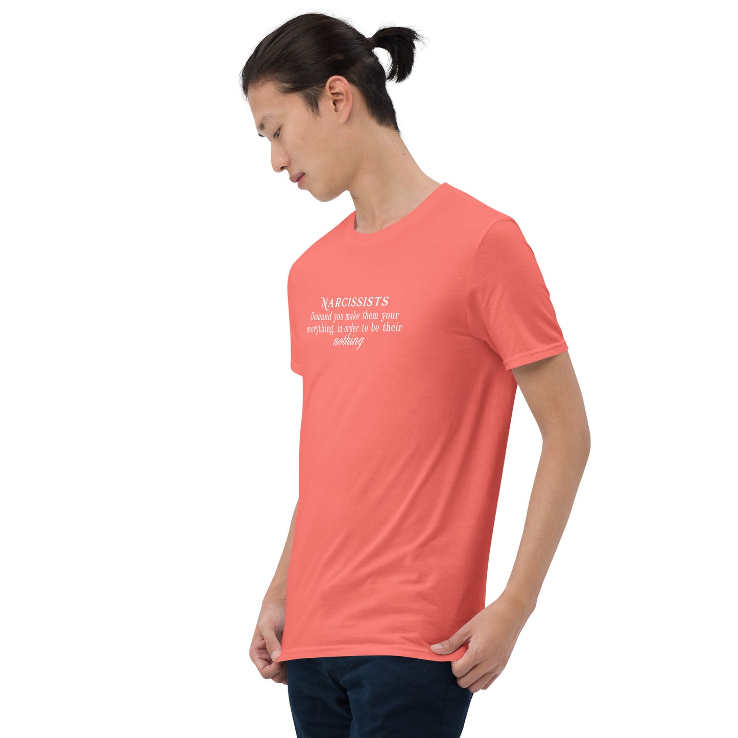 Narcissists Demand You Make Them Your Everything In Order to Be Their Nothing Unisex Tee by EraofInk