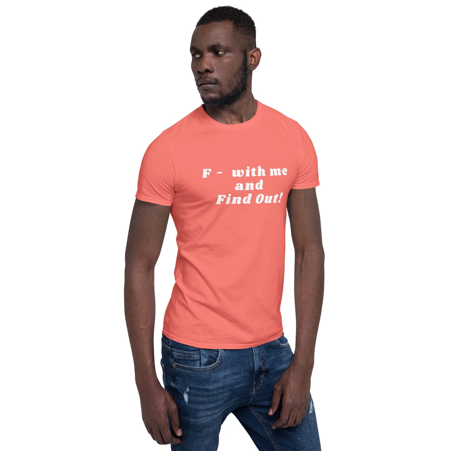F- With Me and Find Out !!! Unisex Tee by EraofInk