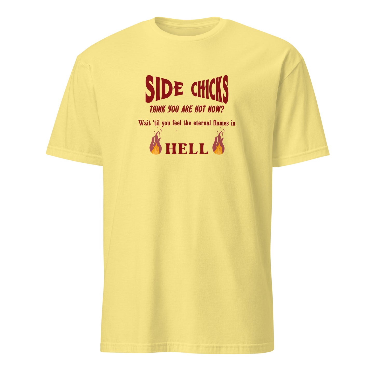 Shaming Side Chicks - Think You Are Hot Now Wait Til You Feel .. Unisex Tee by EraofInk