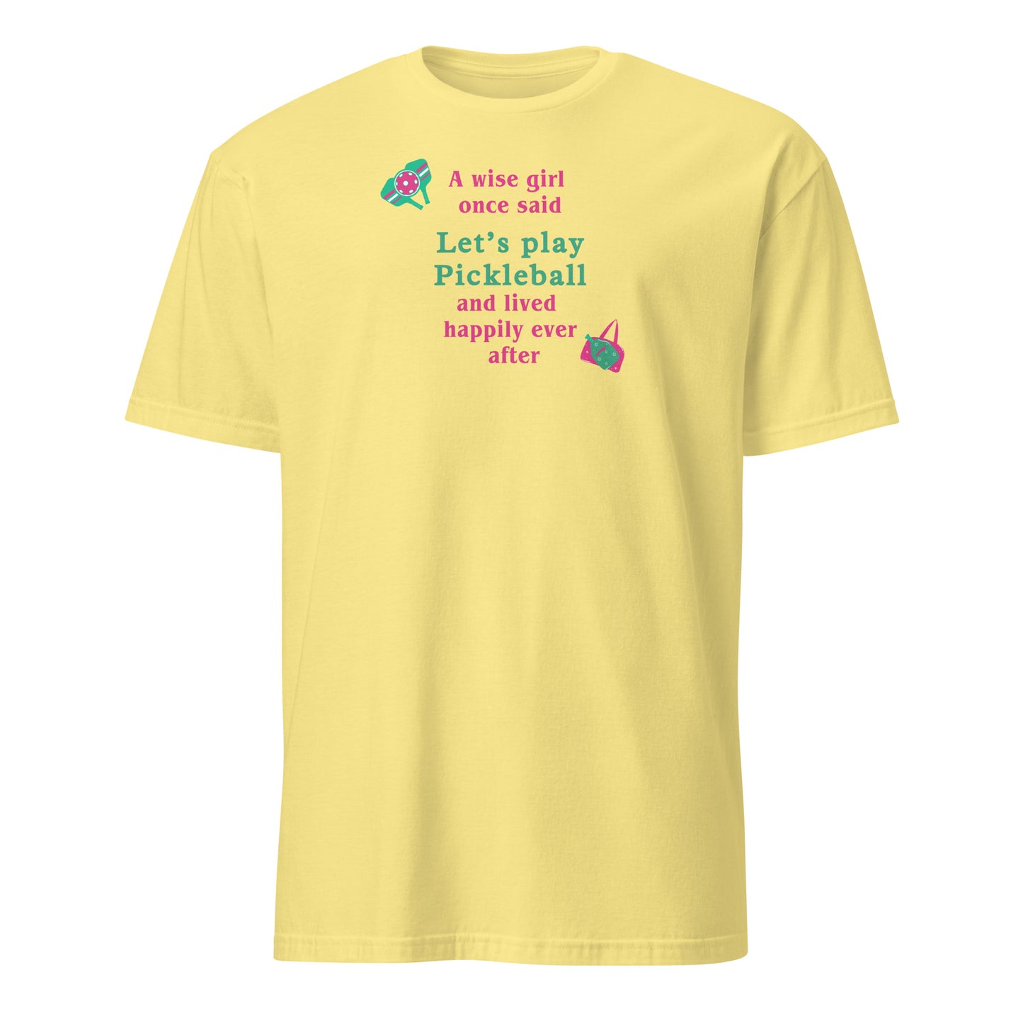 A Wise Girl Once Said Let's Play Pickleball & Lived Happily Ever After Unisex Tee by EraofInk