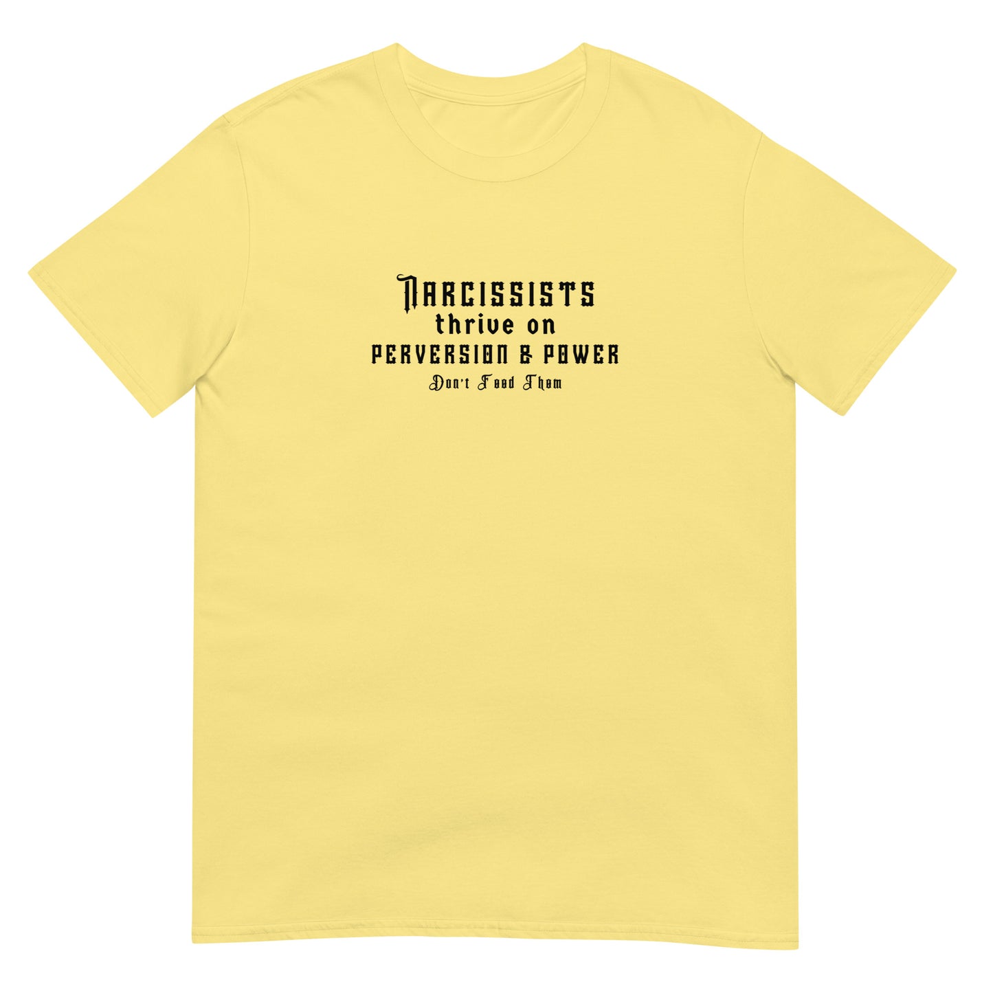 Narcissists Thrive on Perversion & Power Don't Feed Them Narcissist Satire Unisex Tee by EraofInk.