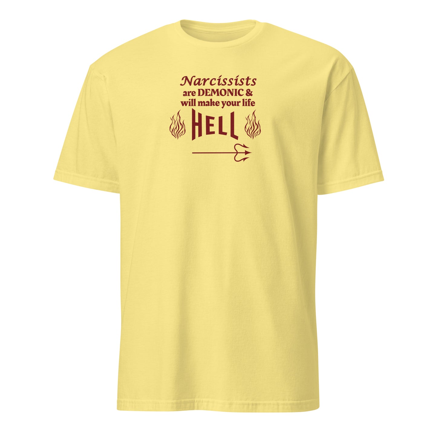 Narcissists are Demonic and Will Make Your Life Hell Unisex Tee by EraofInk