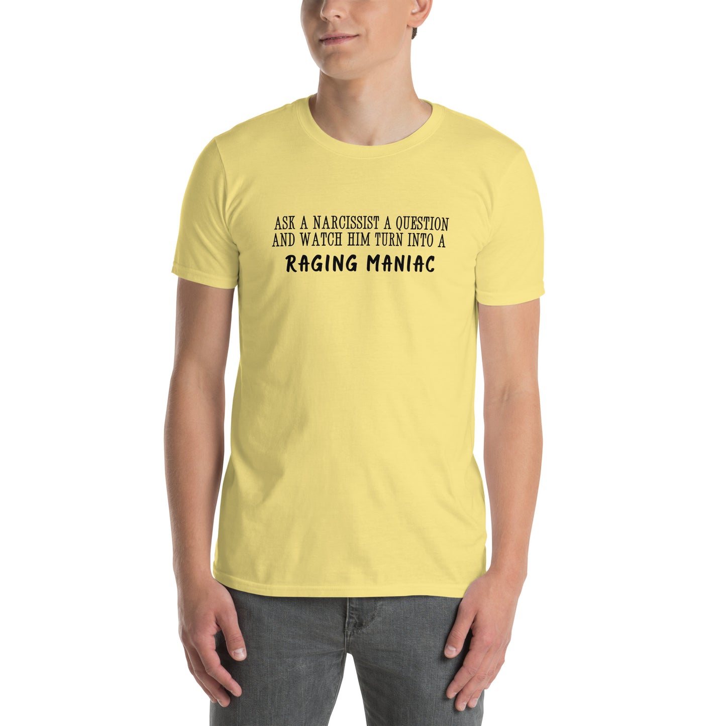 Ask a Narcissist a Question & Watch Him Turn into a RAGING MANIAC Unisex Tee by EraofInk