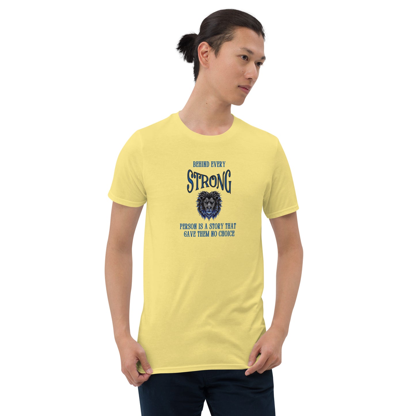 Encouraging Words Behind Every Strong Person Is a Story That Gave Them No Choice Unisex Tee by EraofInk