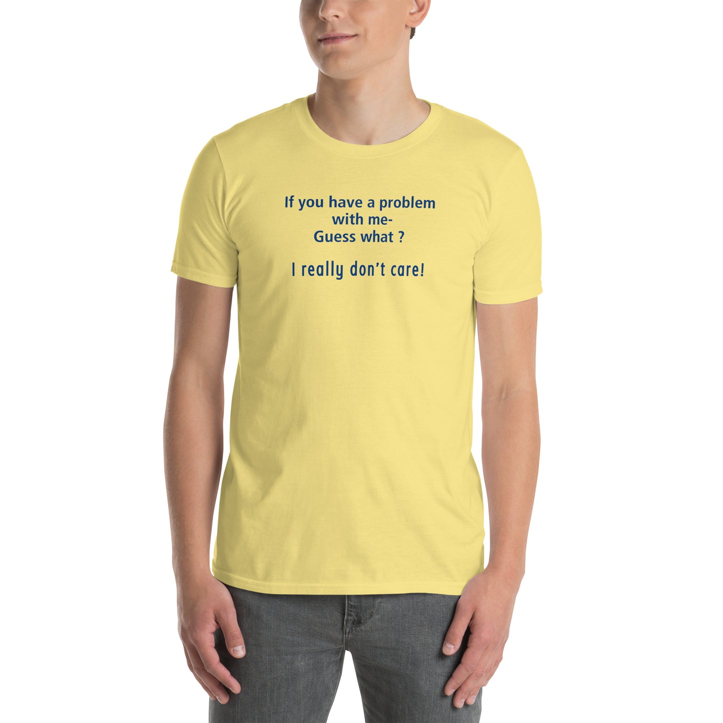 You Gotta Problem With Me? I Really Don't Care Unisex Tee by EraofInk