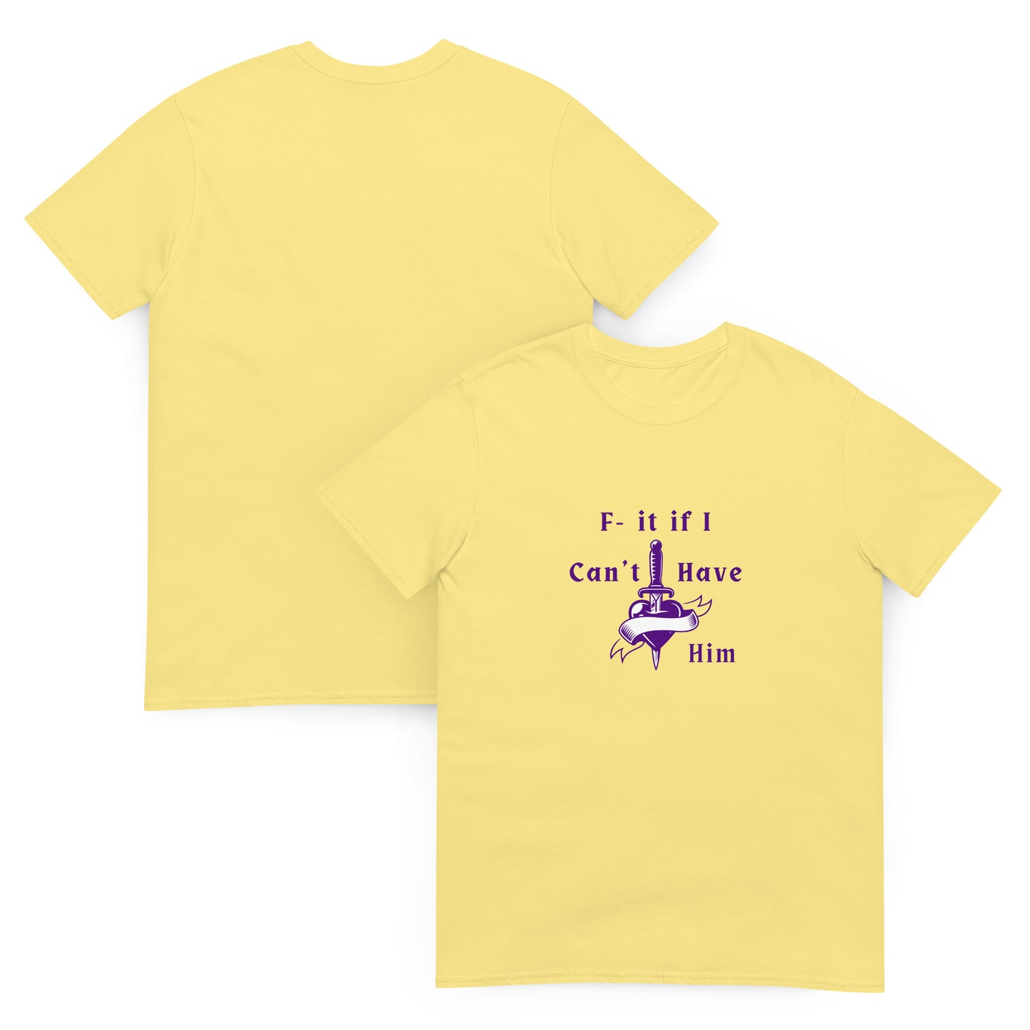 F- It If I Can't Have Him Unisex Tee by EraofInk