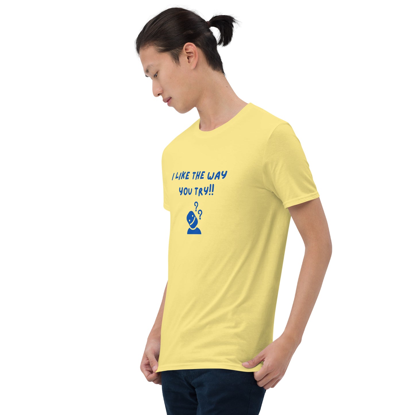 I Like the Way You Try Unisex Tee by EraofInk