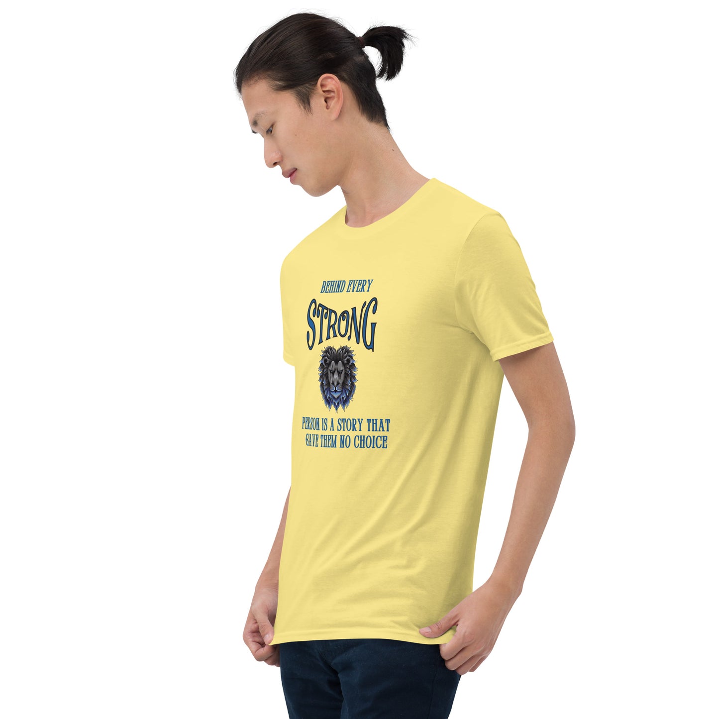 Behind Every Strong Person is a Story that Gave Them No Choice Unisex Tee by EraofInk